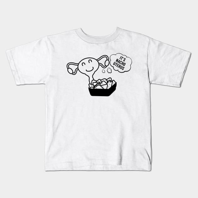 Its Nacho Uterus Kids T-Shirt by RobinBobbinStore